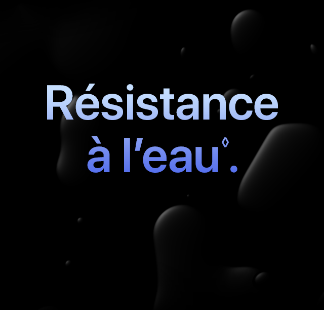 Résistance à l’eau.